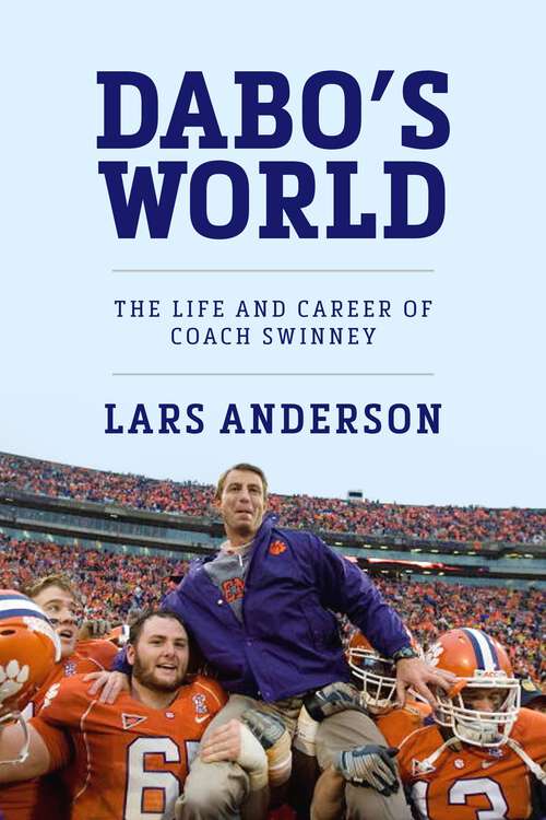 Book cover of Dabo's World: The Life and Career of Coach Swinney and the Rise of Clemson Football