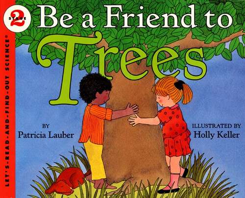 Book cover of Be a Friend to the Trees (Let's-read-and-find-out Science 2 Ser. #1)