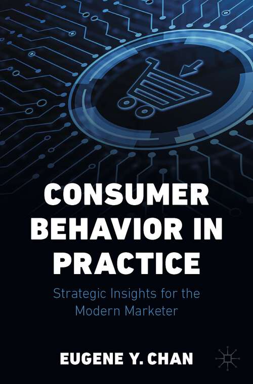 Book cover of Consumer Behavior in Practice: Strategic Insights for the Modern Marketer (2024)