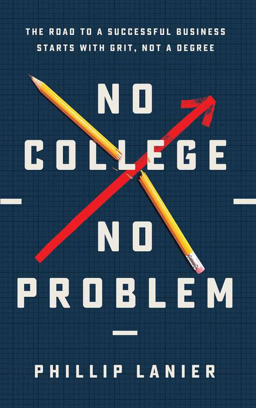 Book cover of No College, No Problem: The Road to a Successful Business Starts with Grit, Not a Degree