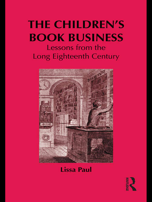 The Children's Book Business: Lessons from the Long Eighteenth Century (Children's Literature and Culture)