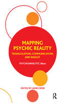 Mapping Psychic Reality: Triangulation, Communication, and Insight (The\psychoanalytic Ideas Ser.)