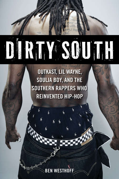 Book cover of Dirty South: OutKast, Lil Wayne, Soulja Boy, and the Southern Rappers Who Reinvented Hip-Hop