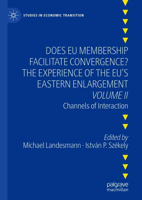 Does EU Membership Facilitate Convergence? The Experience of the EU's Eastern Enlargement - Volume II: Channels of Interaction (Studies in Economic Transition)
