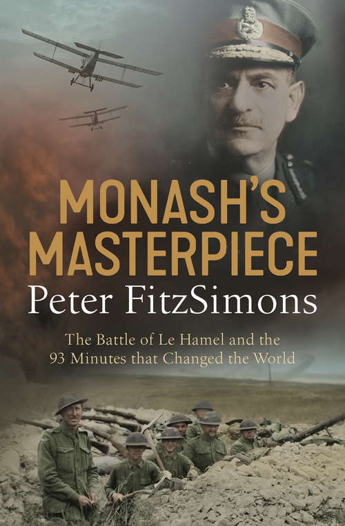 Book cover of Monash's Masterpiece: The battle of Le Hamel and the 93 minutes that changed the world