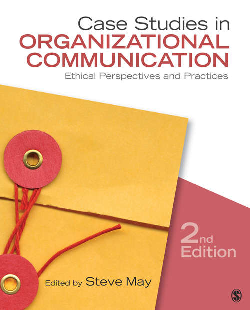 Case Studies in Organizational Communication: Ethical Perspectives and Practices