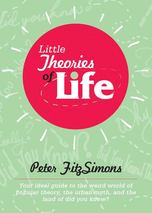 Book cover of Little Theories of Life: Your ideal guide to the weird world of popular theory, the urban myth, and the land of did you know? (2)