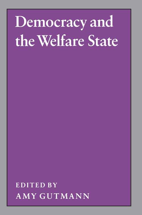 Democracy and the Welfare State (Studies from the Project on the Federal Social Role #1)