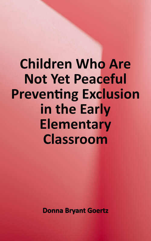 Book cover of Children Who Are Not Yet Peaceful: Preventing Exclusion in the Early Elementary Classroom