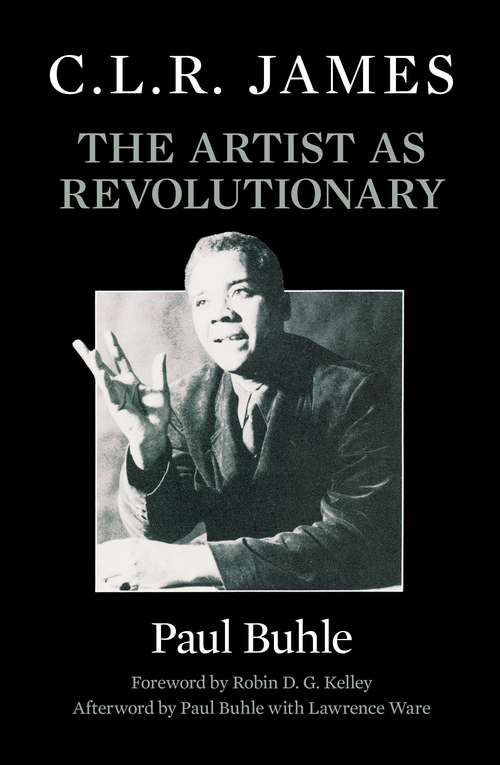 C.L.R. James: The Artist As Revolutionary