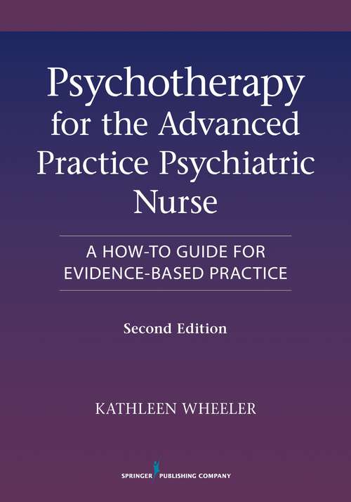 Book cover of Psychotherapy For The Advanced Practice Psychiatric Nurse: A How-To Guide For Evidence-Based Practice (Second Edition)