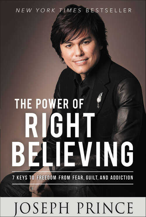 Book cover of Power of Right Believing: 7 Keys to Freedom from Fear,  Guilt, and Addiction