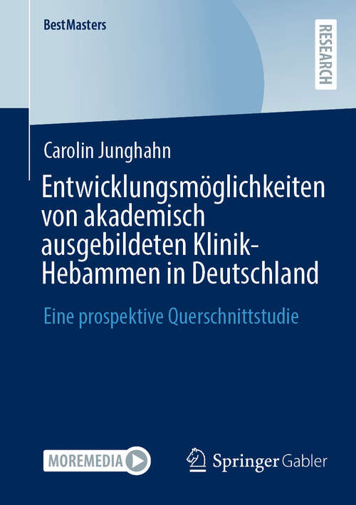 Book cover of Entwicklungsmöglichkeiten von akademisch ausgebildeten Klinik-Hebammen in Deutschland: Eine prospektive Querschnittstudie (BestMasters)