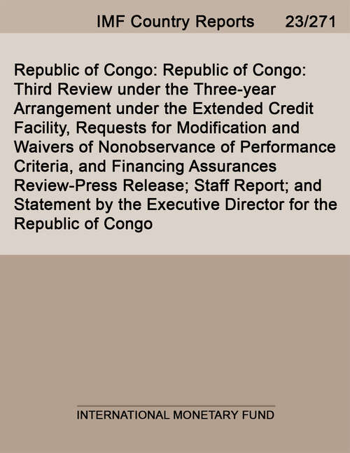 Book cover of Republic of Congo: Republic of Congo: Third Review under the Three-year Arrangement under the Extended Credit Facility, Requests for Modification and Waivers of Nonobservance of Performance Criteria, and Financing Assurances Review-Press Release; Staff Report; and Statement by the Executive Director for the Republic of Congo