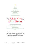 The Public Work of Christmas: Difference and Belonging in Multicultural Societies (Advancing Studies in Religion Series #7)