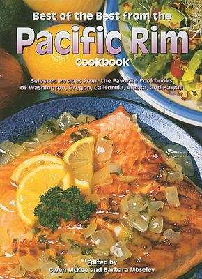 Best of the Best from the Pacific Rim Cookbook: Selected Recipes from the Favorite Cookbooks of Washington, Oregon, California, Alaska, and Hawaii