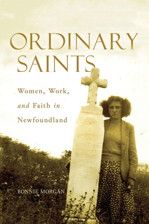 Book cover of Ordinary Saints: Women, Work, and Faith in Newfoundland (McGill-Queen's Studies in the History of Religion #2.87)