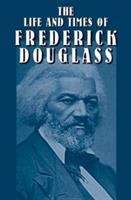 Book cover of The Life and Times of Frederick Douglass: His Early Life as a Slave, His Escape from Bondage, and His Complete History