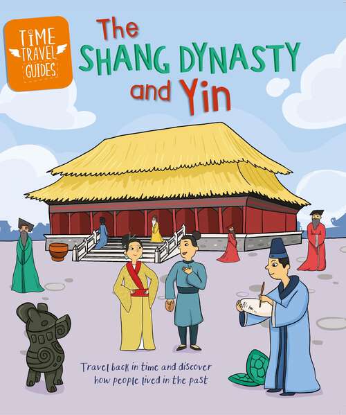 Book cover of The Shang Dynasty and Yin (Time Travel Guides #6)
