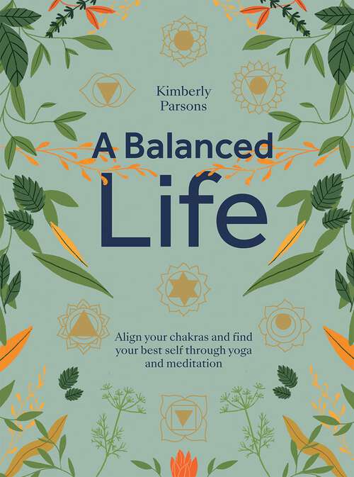 Book cover of A Balanced Life: Align Your Chakras and Find Your Best Self Through Yoga and Meditation