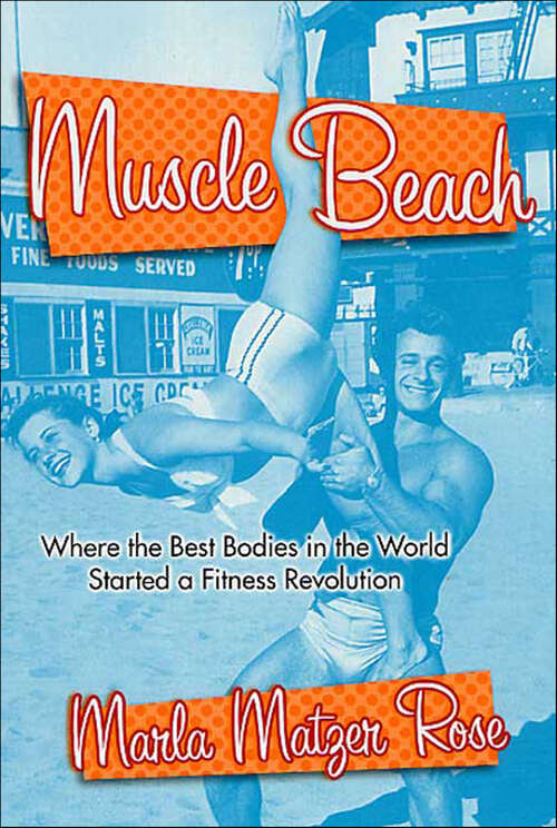 Book cover of Muscle Beach: Where the Best Bodies in the World Started a Fitness Revolution