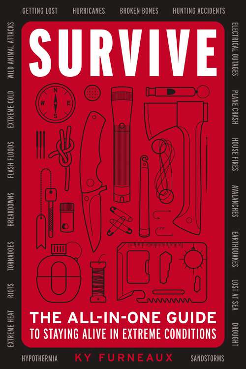 Book cover of Survive: The All-In-One Guide to Staying Alive in Extreme Conditions