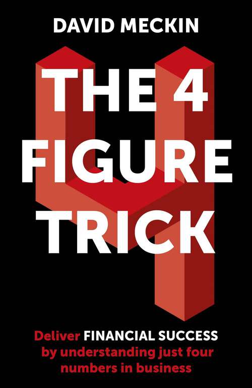 Book cover of The 4 Figure Trick: The non-financial managers guide to better and faster business decisions