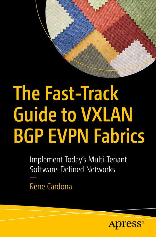 Book cover of The Fast-Track Guide to VXLAN BGP EVPN Fabrics: Implement Today’s Multi-Tenant Software-Defined Networks (1st ed.)