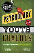 Sport Psychology for Youth Coaches: Developing Champions in Sports and Life