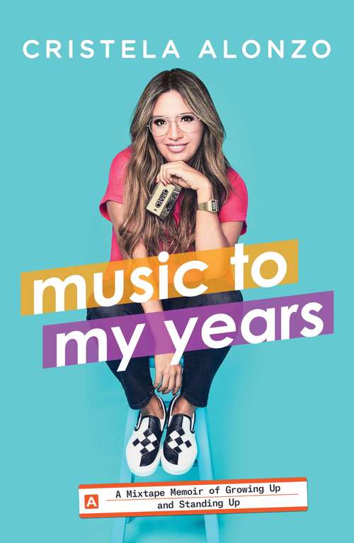 Book cover of Music to My Years: A Mixtape Memoir of Growing Up and Standing Up