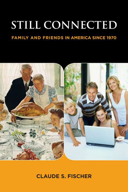 Still Connected: Family and Friends in America Since 1970
