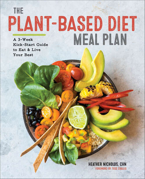 Book cover of The Plant-Based Diet Meal Plan: A 3-Week Kick-Start Guide to Eat & Live Your Best