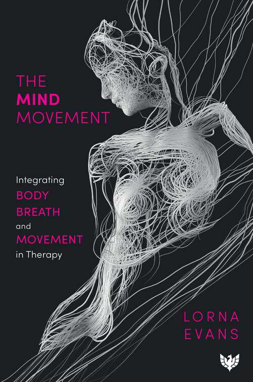 Book cover of The Mind Movement: Integrating Body, Breath and Movement in Therapy