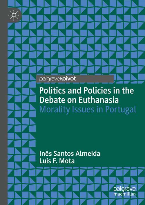 Book cover of Politics and Policies in the Debate on Euthanasia: Morality Issues in Portugal (1st ed. 2023)