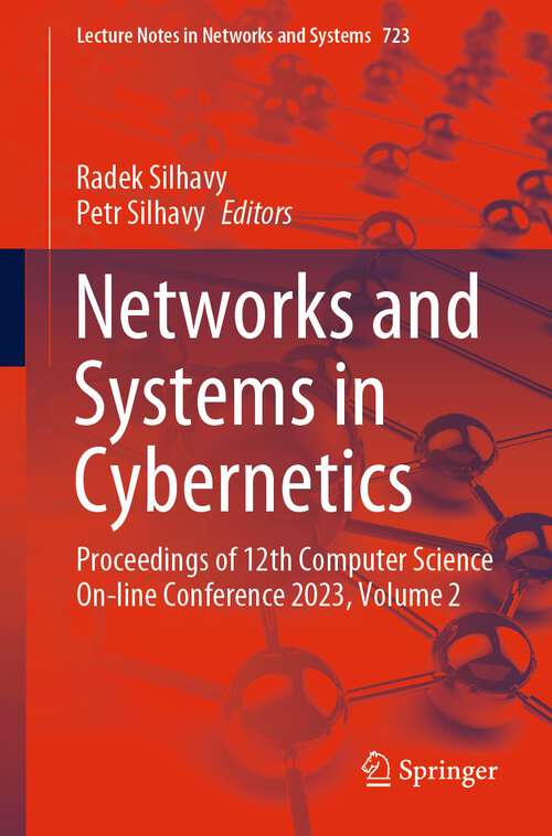 Book cover of Networks and Systems in Cybernetics: Proceedings of 12th Computer Science On-line Conference 2023, Volume 2 (1st ed. 2023) (Lecture Notes in Networks and Systems #723)