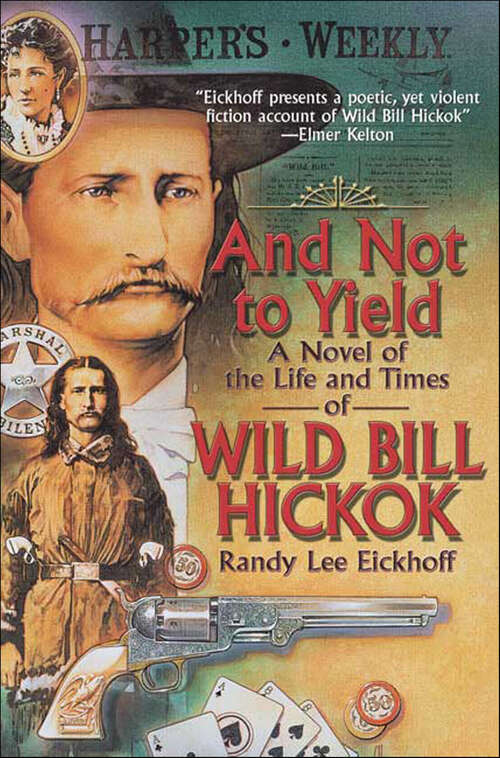 Book cover of And Not to Yield: A Novel of the Life and Times of Wild Bill Hickok