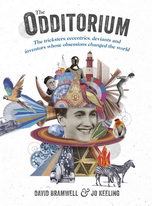 Book cover of The Odditorium: The tricksters, eccentrics, deviants and inventors whose obsessions changed the world