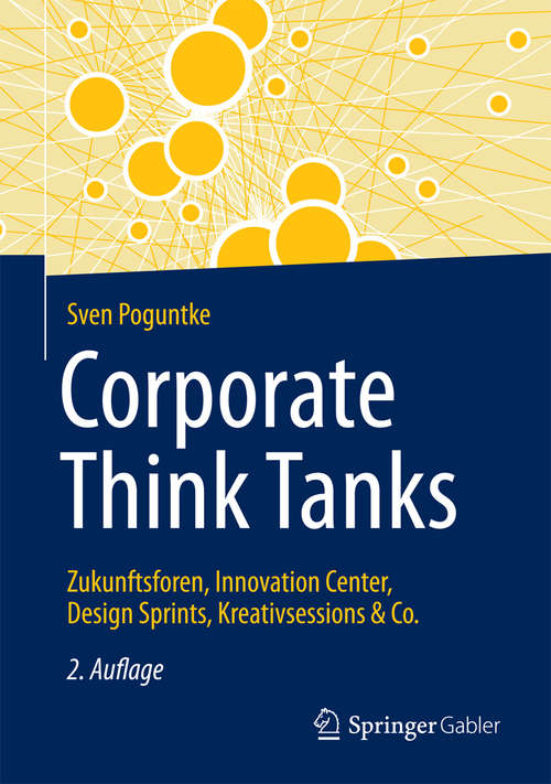 Book cover of Corporate Think Tanks: Zukunftsforen, Innovation Center, Design Sprints, Kreativsessions & Co.