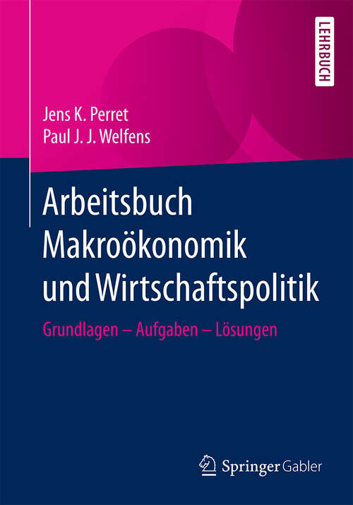 Arbeitsbuch Makroökonomik und Wirtschaftspolitik: Grundlagen – Aufgaben – Lösungen