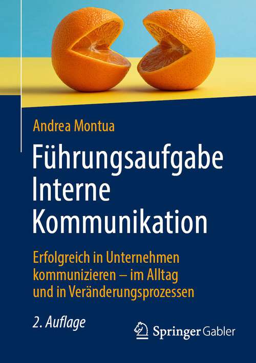 Book cover of Führungsaufgabe Interne Kommunikation: Erfolgreich in Unternehmen kommunizieren – im Alltag und in Veränderungsprozessen (2. Aufl. 2024)