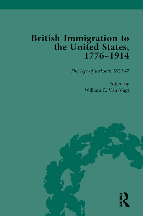 British Immigration to the United States, 1776–1914, Volume 2: Building A Nature, 1776-1828