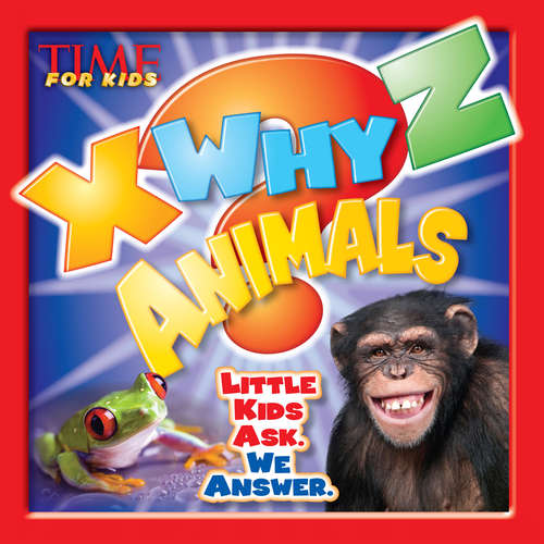 Book cover of TIME For Kids X-WHY-Z Animals: Kids Ask. We Answer.