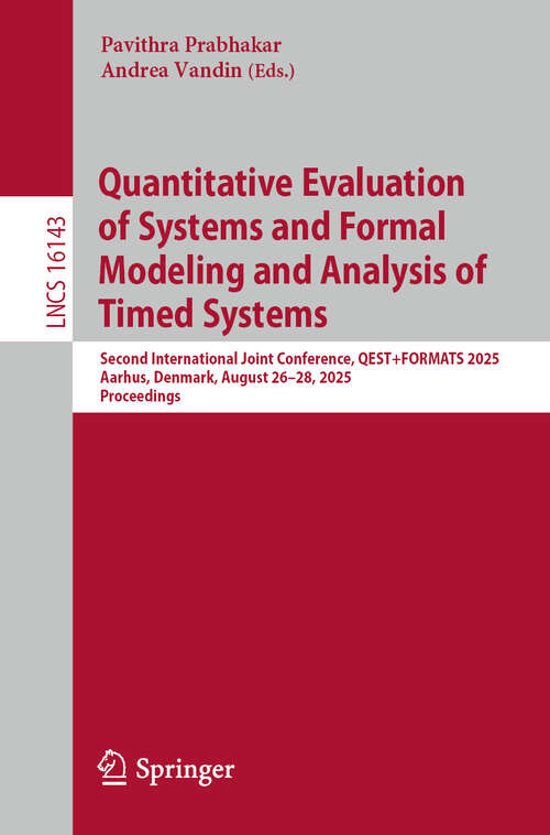Book cover of Quantitative Evaluation of Systems and Formal Modeling and Analysis of Timed Systems: Second International Joint Conference, QEST+FORMATS 2025, Aarhus, Denmark, August 26–28, 2025, Proceedings (Lecture Notes in Computer Science #16143)