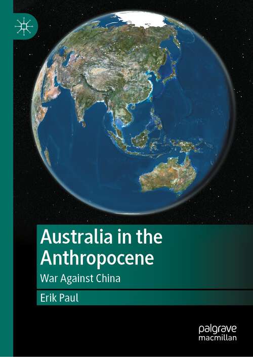 Book cover of Australia in the Anthropocene: War Against China (1st ed. 2023)