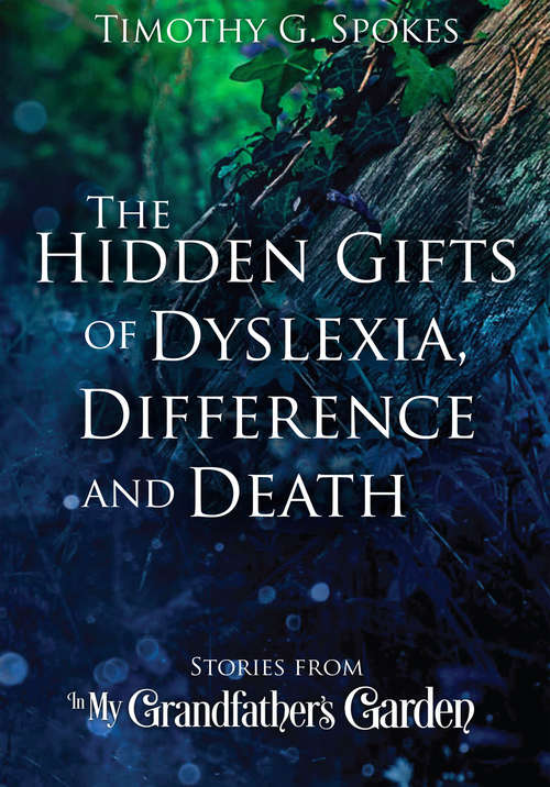 Book cover of The Hidden Gifts of Dyslexia, Difference and Death: Stories from - In My Grandfather's Garden