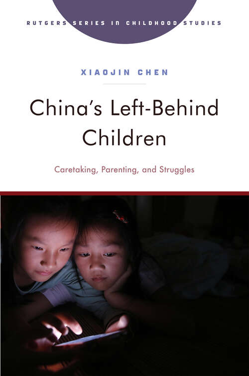 Book cover of China's Left-Behind Children: Caretaking, Parenting, and Struggles (Rutgers Series in Childhood Studies)