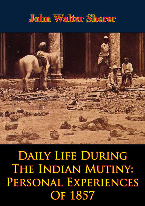 Book cover of Daily Life During The Indian Mutiny: Personal Experiences Of 1857 [Illustrated Edition]