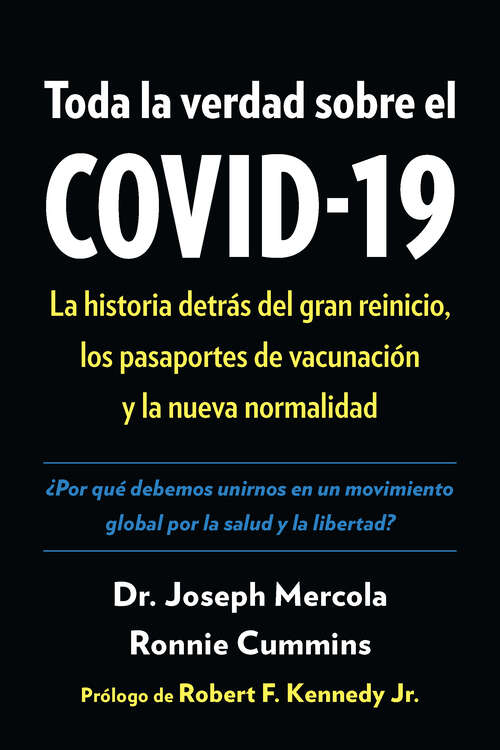 Book cover of Toda la verdad sobre el COVID-19: La historia detrÃ¡s del gran reinicio, los pasaportes de vacunaciÃ³n y la nueva normalidad