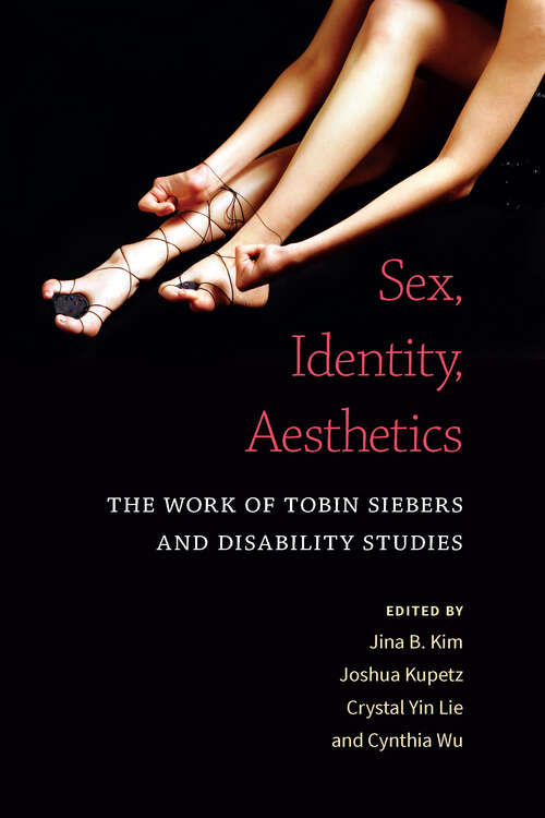 Sex, Identity, Aesthetics: The Work of Tobin Siebers and Disability Studies