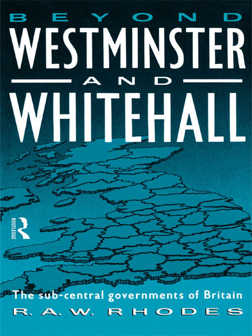 Beyond Westminster & Whitehall: The Sub-central Governments Of Britain